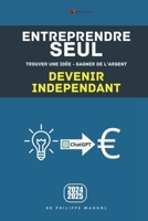 Entreprendre seul : trouver une idée, gagner de l'argent, devenir indépendant (Entrepreneuriat) (French Edition) B0CW5STWWN Book Cover