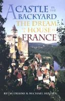 A Castle in the Backyard: The Dream of a House in France