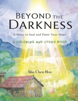 Beyond the Darkness: A Story to Heal and Paint Your Heart (Colors of the Soul) 1807610756 Book Cover