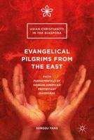 Evangelical Pilgrims from the East: Faith Fundamentals of Korean American Protestant Diasporas 3319415638 Book Cover