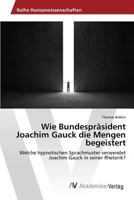 Wie Bundespräsident Joachim Gauck die Mengen begeistert 3639878094 Book Cover