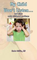 My Child Won't Listen...and other early childhood problems 1438916906 Book Cover