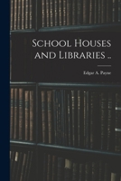 School Houses and Libraries .. 1019241802 Book Cover