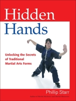 Hidden Hands: Unlocking the Secrets of Traditional Martial Arts Forms 1583942432 Book Cover