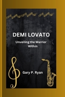 Demi Lovato: Unveiling the Warrior Within B0CQR14BMY Book Cover