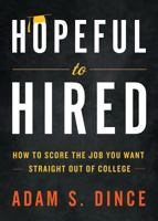 Hopeful to Hired: How to Score the Job You Want Straight Out of College 1945769211 Book Cover