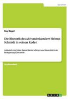 Die Rhetorik des Altbundeskanzlers Helmut Schmidt in seinen Reden: Anlässlich des Falles Hanns Martin Schleyer und hinsichtlich der Redegattung Krisenrede 3656047898 Book Cover