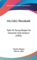 On Life's Threshold: Talks to Young People on Character and Conduct 112066263X Book Cover