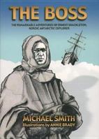 Shackleton - The Boss: The Remarkable Adventures of a Heroic Antarctic Explorer 1905172273 Book Cover