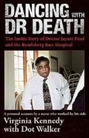 Dancing with Dr Death : the inside story of Doctor Jayant Patel and the Bundaberg Base Hospital 1741105552 Book Cover