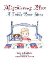 Mischievous Max: A Teddy Bear Story 1482376954 Book Cover