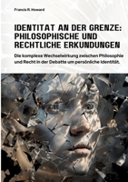 Identität an der Grenze: Philosophische und Rechtliche Erkundungen: Die komplexe Wechselwirkung zwischen Philosophie und Recht in der Debatte um persönliche Identität (German Edition) 338433938X Book Cover