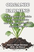 Organic Farming: A Complete Guide to Sustainable and Chemical-Free Agriculture B0G6Z5T6QN Book Cover
