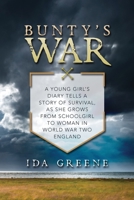 Bunty's War: A young girl's diary tells a story of survival, as she grows from schoolgirl to woman in World War Two England 1530710618 Book Cover