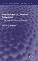 Process of Question Answering: A Computer Simulation of Cognition 1032327960 Book Cover