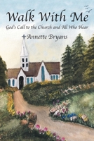 Walk with Me: God's Call to the Church and All Who Hear 1664294724 Book Cover