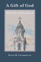 A Gift of God: My Path to Priesthood 0692358765 Book Cover