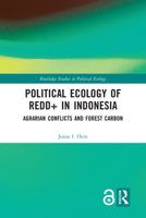 Political Ecology of Redd+ in Indonesia: Agrarian Conflicts and Forest Carbon 0367582805 Book Cover