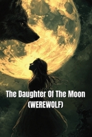 The Daughter Of The Moon (WEREWOLF) B0DSGF78XB Book Cover