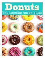 Donuts: The Ultimate Recipe Guide 1492886076 Book Cover
