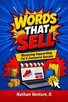 Words That Sell: Mastering Copywriting for E-Commerce Success 1923452169 Book Cover