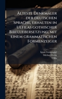Ã lteste Denkmäler der deutschen Sprache, erhalten in Ulfilas gothischer Bibeluebersetzung, mit einem grammatischen Formenzeiger (German Edition) 102452941X Book Cover