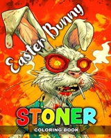 Easter Bunny - Stoner Coloring Book: Psychedelic Colouring Pages with Funny Easter Bunny for Entertainment B0CVQ8LMZ7 Book Cover