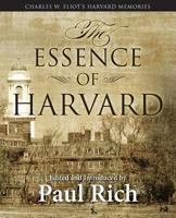 The Essence of Harvard: Charles W. Eliot's Harvard Memories 0944285732 Book Cover