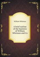 A Brief Outline of the Business of William Whitman and Co 5518680589 Book Cover