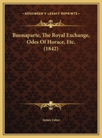 Buonaparte, The Royal Exchange, Odes Of Horace, Etc. 1241734348 Book Cover