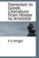 Feminism in Greek Literature From Homer to Aristotle 9355758944 Book Cover