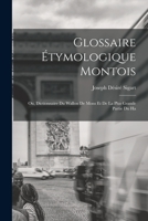 Glossaire étymologique montois; ou, Dictionnaire du Wallon de Mons et de la plus grande partie du Ha 1016679327 Book Cover