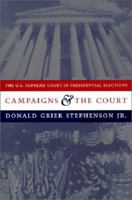Campaigns and the Court: The U.S. Supreme Court in Presidential Elections (Power, Conflict, & Democracy: American Politics into the 21st Century) 0231100353 Book Cover