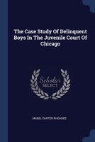 The Case Study Of Delinquent Boys In The Juvenile Court Of Chicago 1377228622 Book Cover