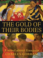 The Gold of Their Bodies: A Novel about Gauguin B0CW3VZJDJ Book Cover