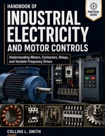HANDBOOK OF INDUSTRIAL ELECTRICITY AND MOTOR CONTROLS: Understanding Motors, Contactors, Relays, and Variable Frequency Drives B0H8QLHR6G Book Cover