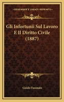 Gli Infortunii Sul Lavoro E Il Diritto Civile (1887) 1160098913 Book Cover