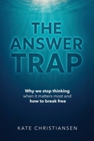 Answer Trap : Why We Stop Thinking When It Matters Most and How to Break Free 0994475144 Book Cover