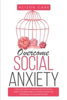 Overcome Social Anxiety: A Self Help Guide to Manage and Stop Social Anxiety Disorder. Improve Your Self-Esteem and Confidence to Overcome Shyness 1801123632 Book Cover