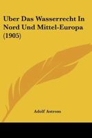 Uber Das Wasserrecht In Nord Und Mittel-Europa (1905) 1160283931 Book Cover