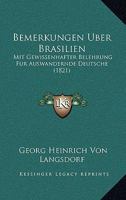 Bemerkungen Uber Brasilien: Mit Gewissenhafter Belehrung Fur Auswandernde Deutsche (1821) 1167465008 Book Cover