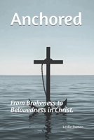 Anchored: From Brokeness to Belovedness in Christ. B0FVLTS44C Book Cover