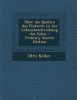 �ber die Quellen des Plutarch in der Lebensbeschreibung des Solon 1021523496 Book Cover
