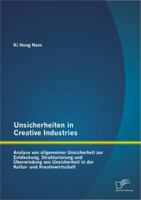 Unsicherheiten in Creative Industries: Analyse Von Allgemeiner Unsicherheit Zur Entdeckung, Strukturierung Und Uberwindung Von Unsicherheit in Der Kultur- Und Kreativwirtschaft 3842857160 Book Cover