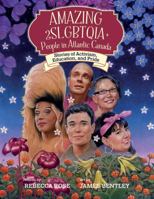 Amazing 2SLGBTQIA+ People in Atlantic Canada: Stories of Activism, Education, and Pride 1774715120 Book Cover