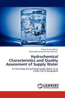 Hydrochemical Characteristics and Quality Assessment of Supply Water: A Case Study of Food Shop Supply Water of an Urban City in Bangladesh 3848427710 Book Cover