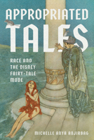 Appropriated Tales: Race and the Disney Fairy-Tale Mode 0814351085 Book Cover