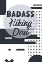 Badass Hiking Dad: Hiking Trails Logbook & Journal for Recording and Rating Hiking Trips Includes Prompts and Memory Section - Gift for Hikers and Backpackers 1691197572 Book Cover