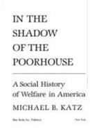 In the Shadow of the Poorhouse: A Social History of Welfare in America 0465032265 Book Cover
