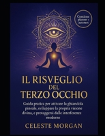 Il Risveglio Del Terzo Occhio: Guida Pratica per Attivare la Ghiandola Pineale, Sviluppare la Propria Visione Divina e Proteggersi dalle Interferenze B0F5NTFJVY Book Cover
